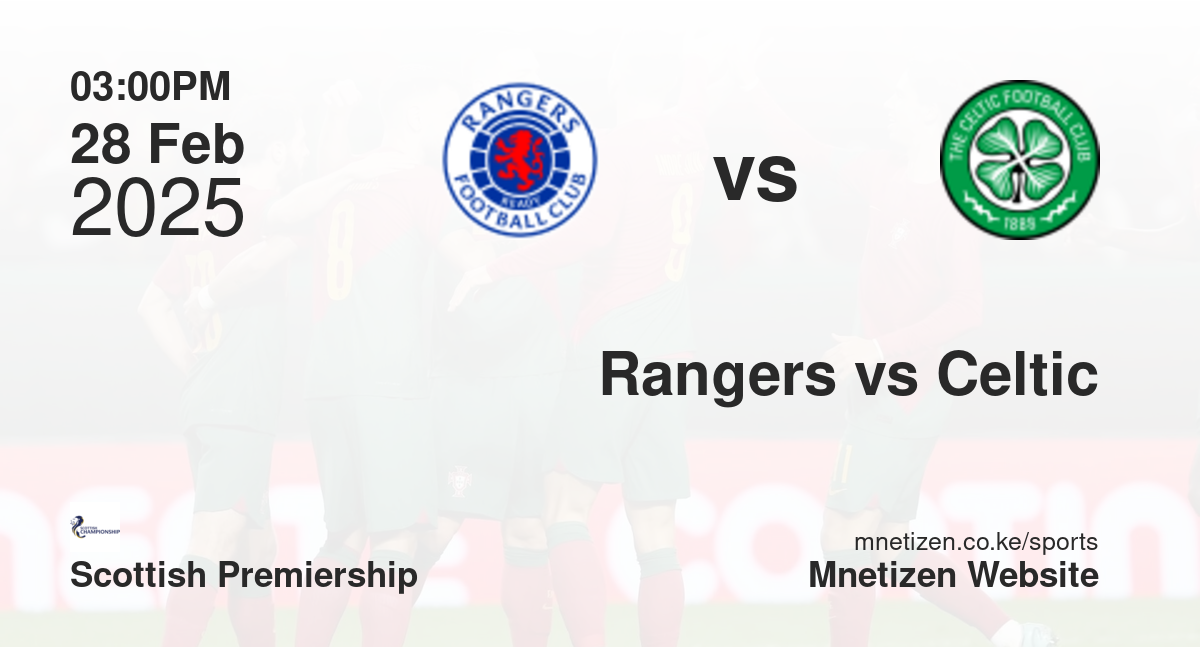 Rangers vs Celtic | 28 Feb 2025 Match
