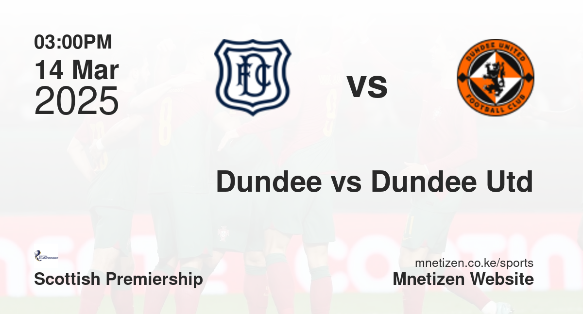 Dundee vs Dundee United | 14 Mar 2025 Match