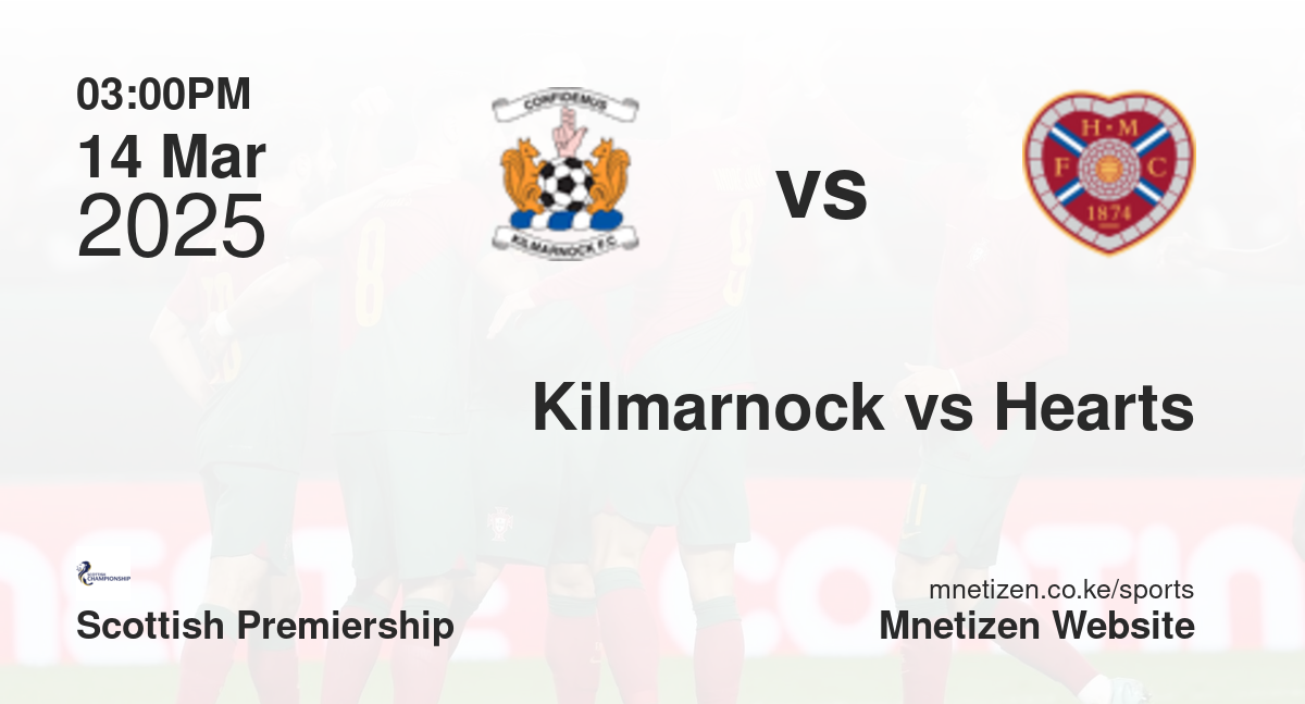 Kilmarnock vs Hearts | 14 Mar 2025 Match
