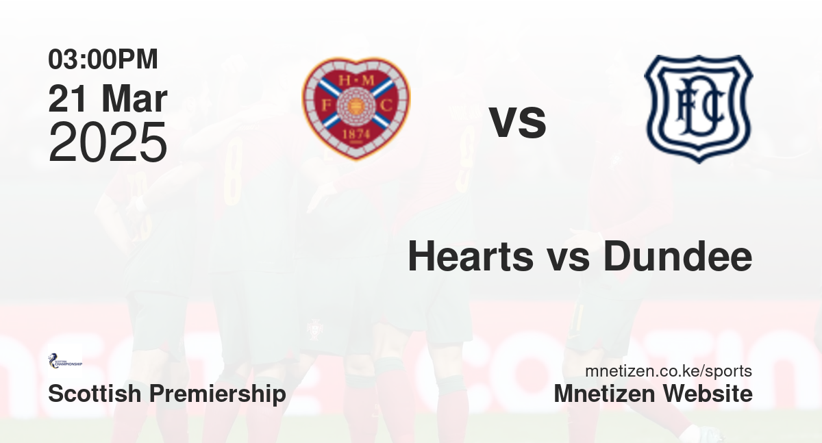 Hearts vs Dundee | 21 Mar 2025 Match