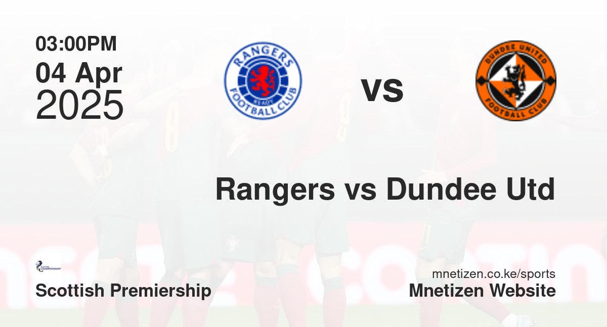 Rangers vs Dundee United | 04 Apr 2025 Match