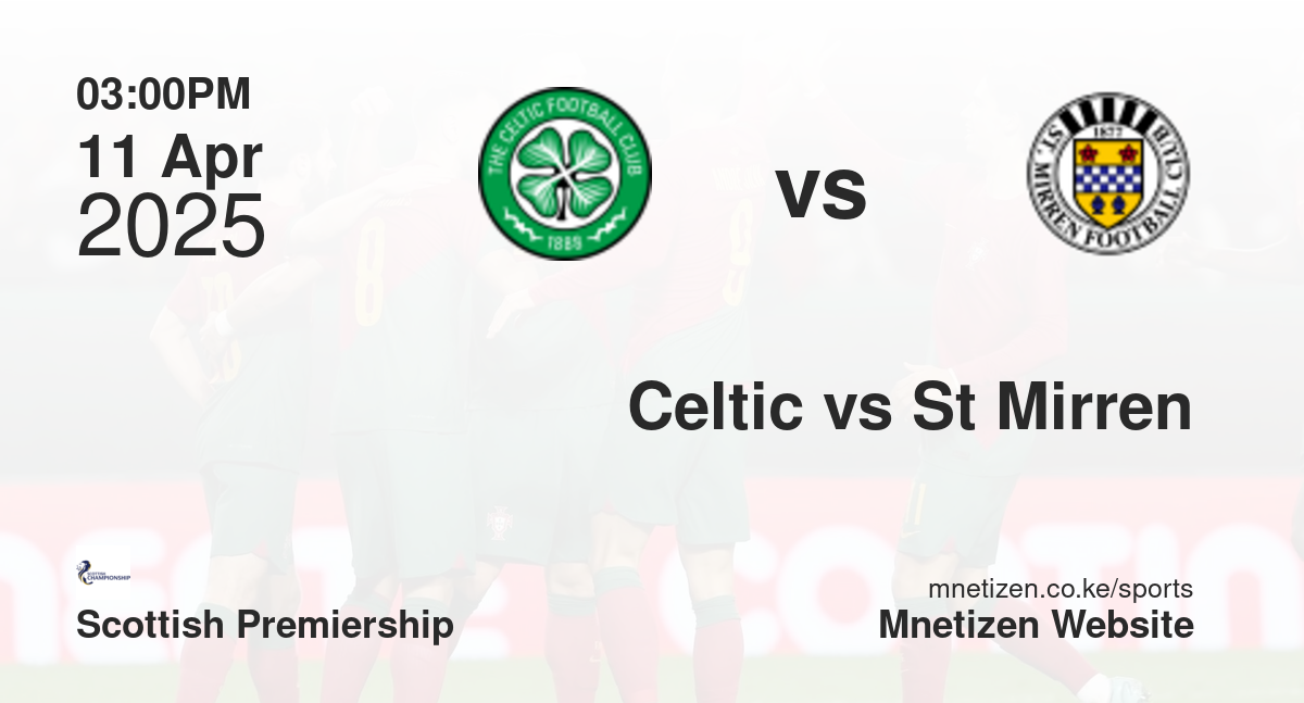 Celtic vs St Mirren | 11 Apr 2025 Match