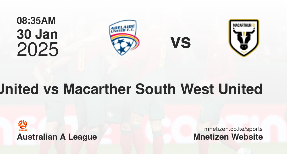 Adelaide United vs Macarther South West United | 30 Jan 2025 Match