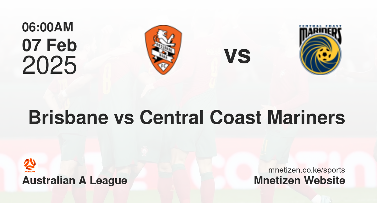 Brisbane vs Central Coast Mariners | 07 Feb 2025 Match