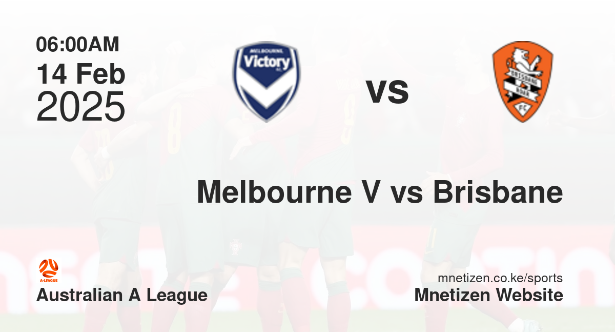Melbourne Victory vs Brisbane | 14 Feb 2025 Match