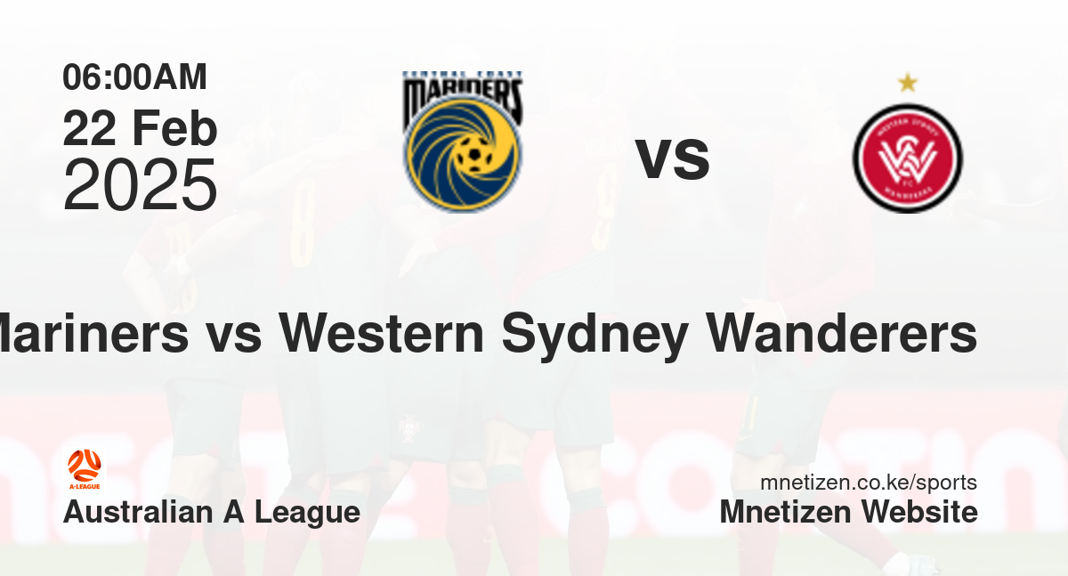 Central Coast Mariners vs Western Sydney Wanderers | 22 Feb 2025 Match