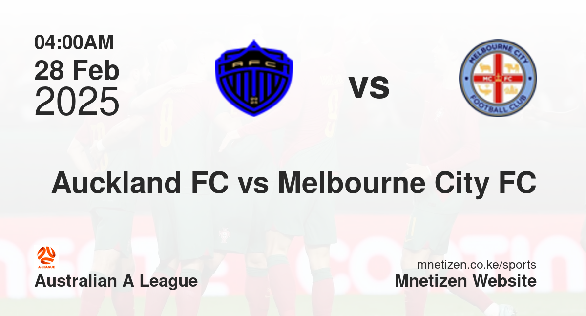 Auckland FC vs Melbourne City FC | 28 Feb 2025 Match
