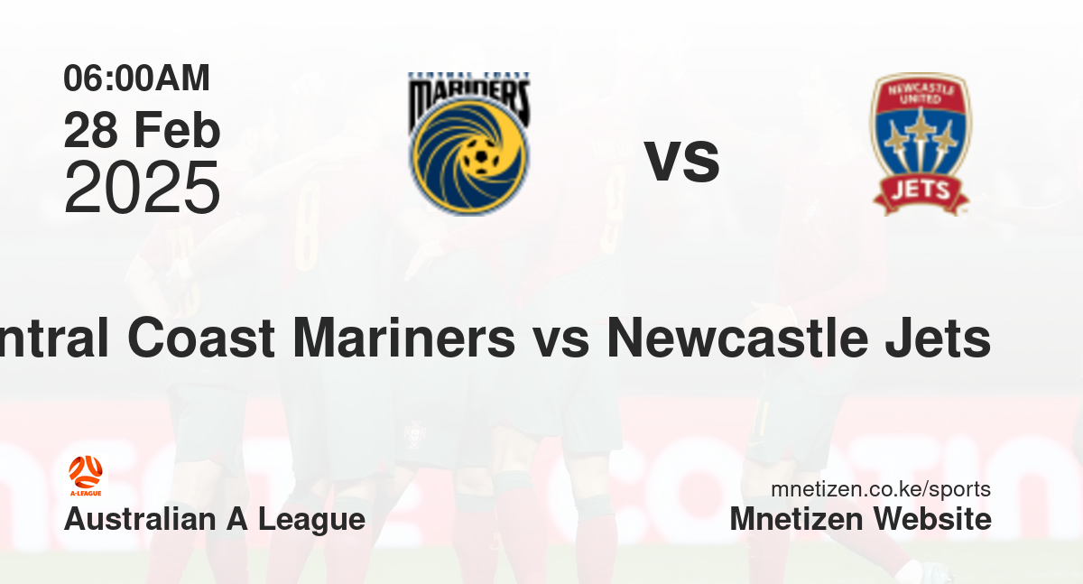 Central Coast Mariners vs Newcastle Jets | 28 Feb 2025 Match