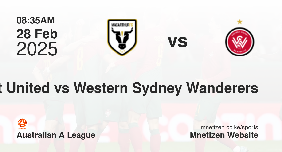 Macarther South West United vs Western Sydney Wanderers | 28 Feb 2025 Match