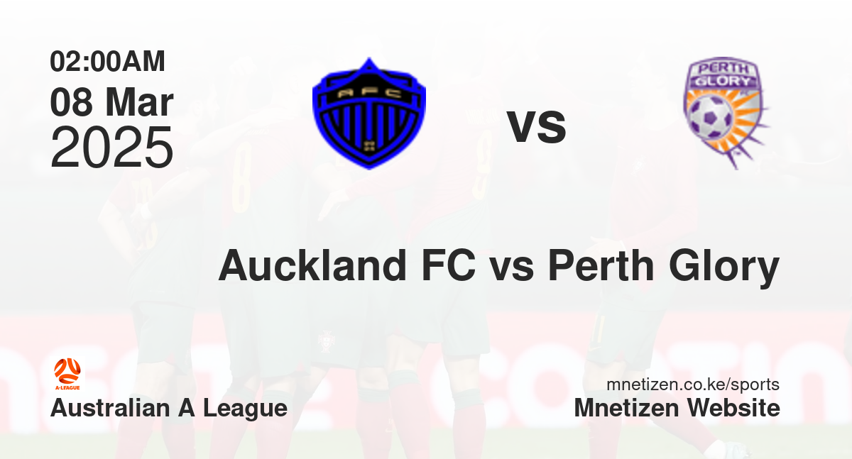 Auckland FC vs Perth Glory | 08 Mar 2025 Match