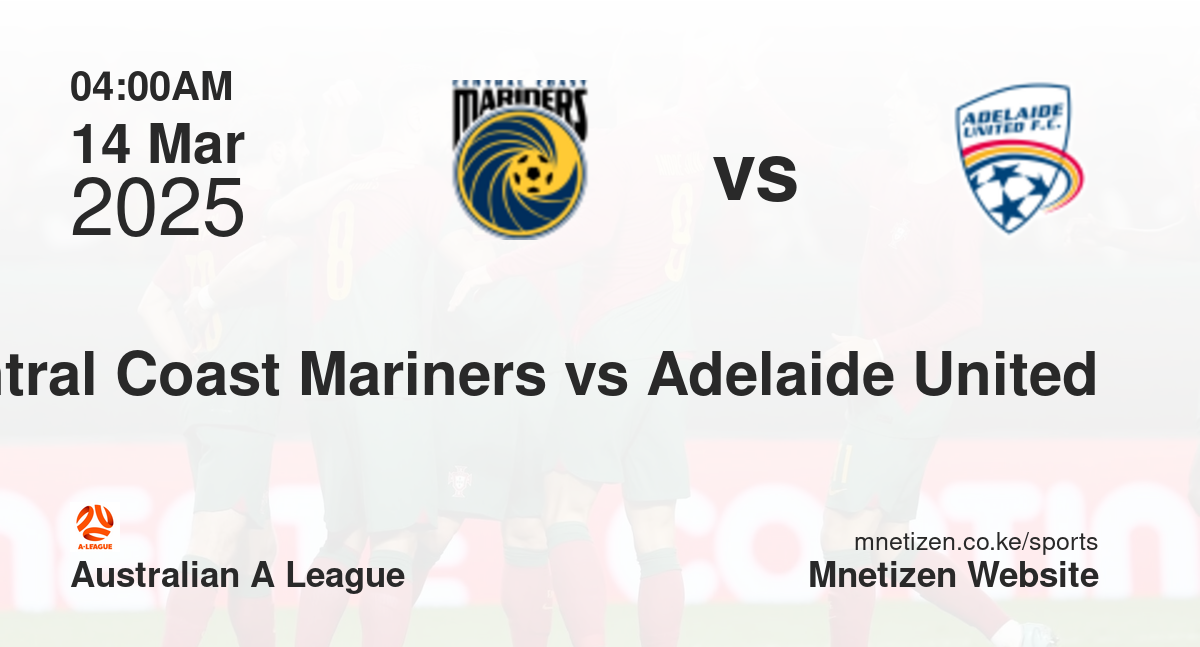 Central Coast Mariners vs Adelaide United | 14 Mar 2025 Match