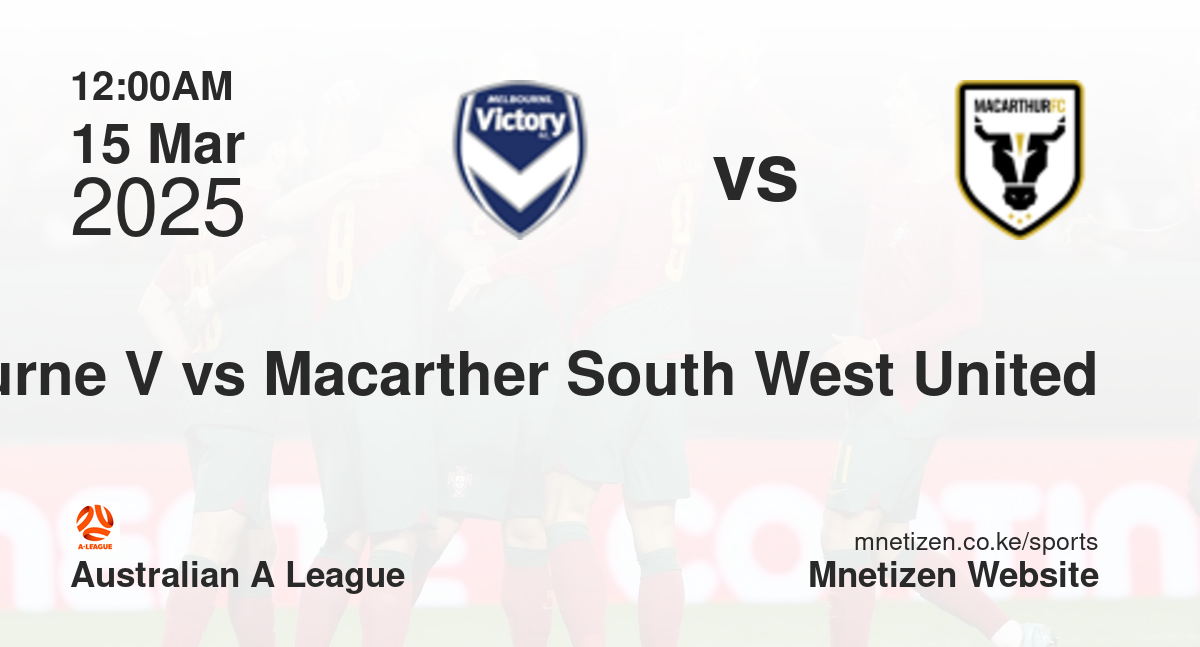 Melbourne Victory vs Macarther South West United | 15 Mar 2025 Match
