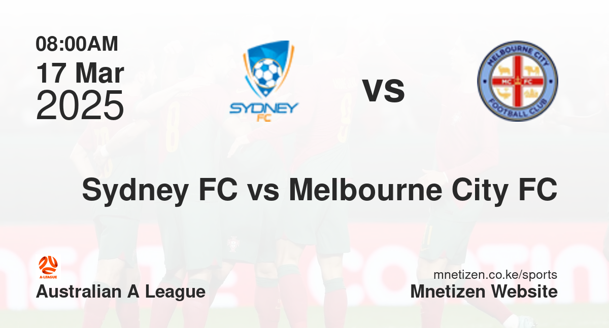 Sydney FC vs Melbourne City FC | 17 Mar 2025 Match