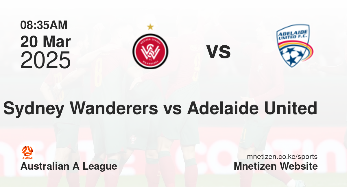Western Sydney Wanderers vs Adelaide United | 20 Mar 2025 Match