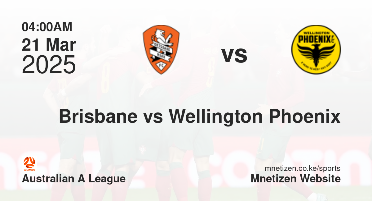 Brisbane vs Wellington Phoenix | 21 Mar 2025 Match