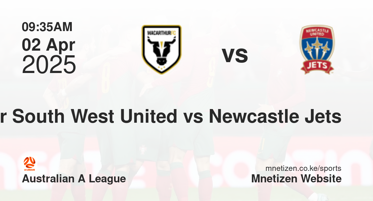 Macarther South West United vs Newcastle Jets | 02 Apr 2025 Match