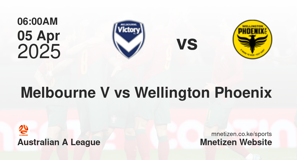 Melbourne Victory vs Wellington Phoenix | 05 Apr 2025 Match