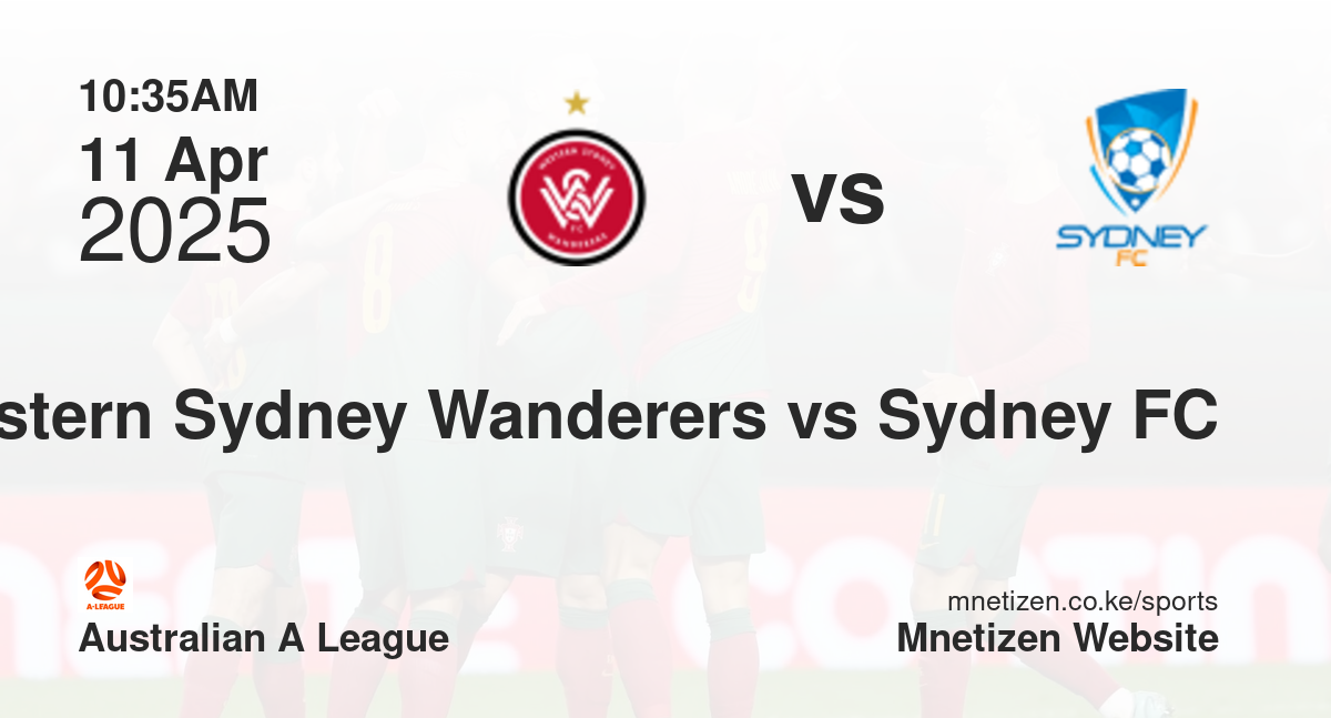 Western Sydney Wanderers vs Sydney FC | 11 Apr 2025 Match