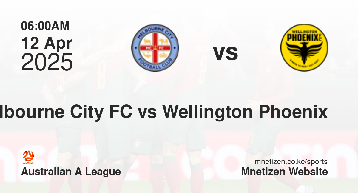 Melbourne City FC vs Wellington Phoenix | 12 Apr 2025 Match