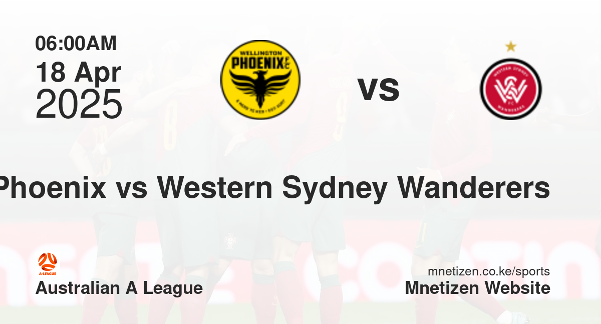 Wellington Phoenix vs Western Sydney Wanderers | 18 Apr 2025 Match