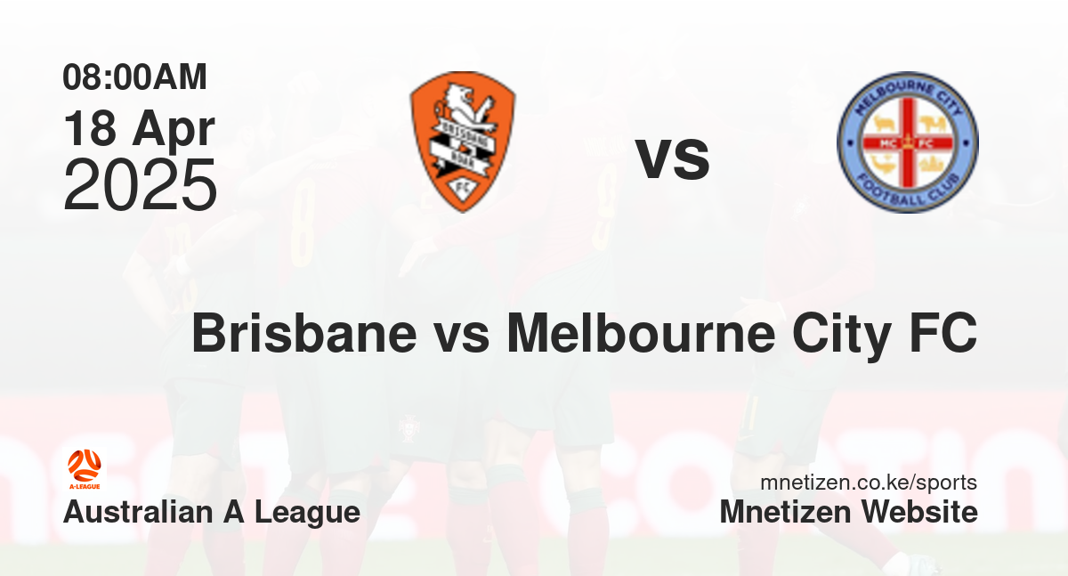 Brisbane vs Melbourne City FC | 18 Apr 2025 Match