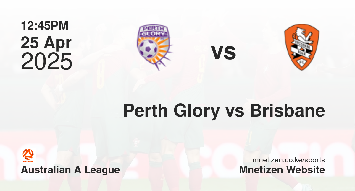 Perth Glory vs Brisbane | 25 Apr 2025 Match
