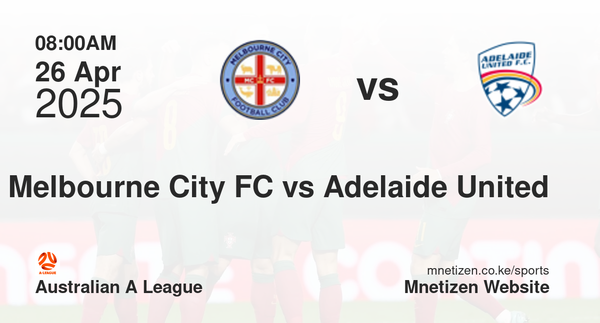 Melbourne City FC vs Adelaide United | 26 Apr 2025 Match