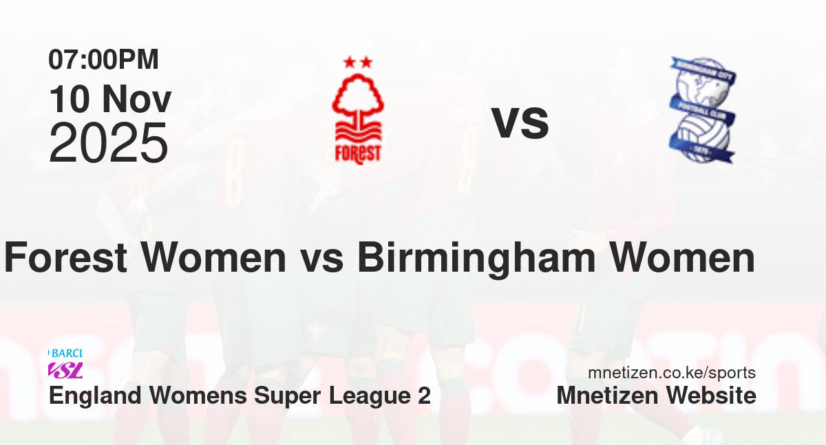 Nottingham Forest Women vs Birmingham City Women | 10 Nov 2025 Match