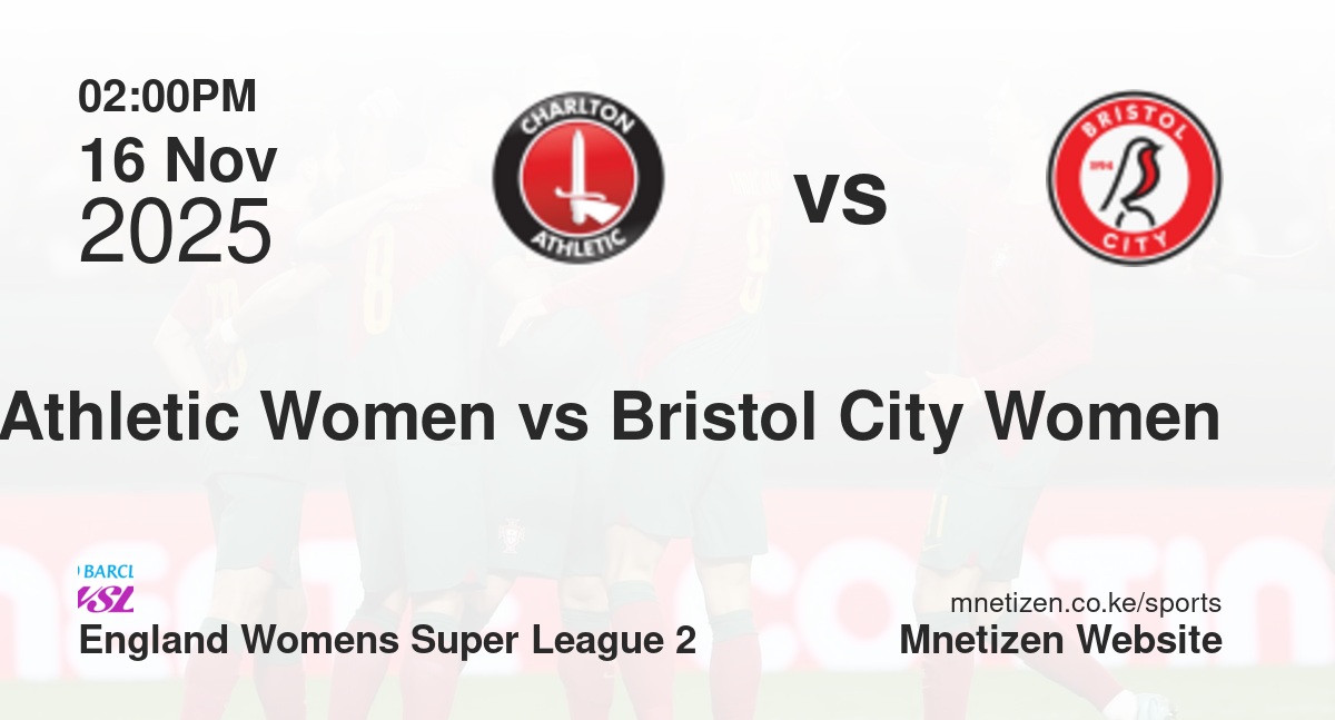 Charlton Athletic Women vs Bristol City Women | 16 Nov 2025 Match