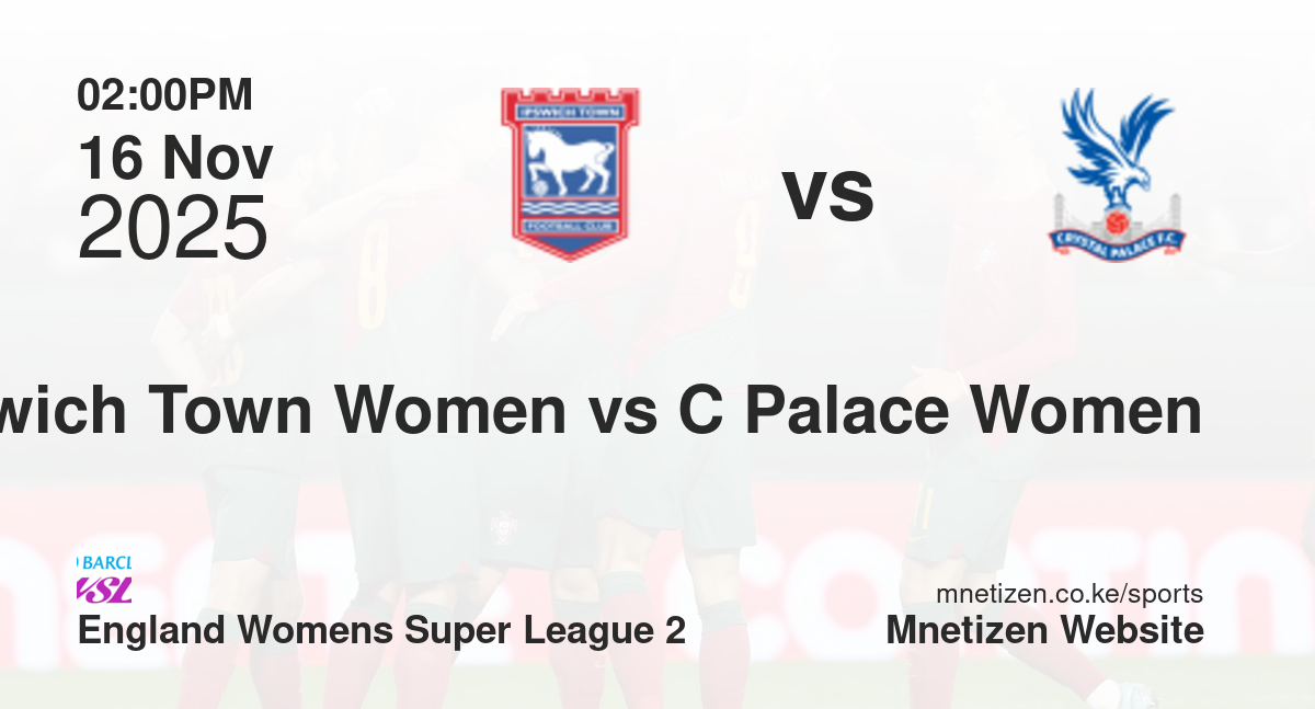Ipswich Town Women vs Crystal Palace Women | 16 Nov 2025 Match