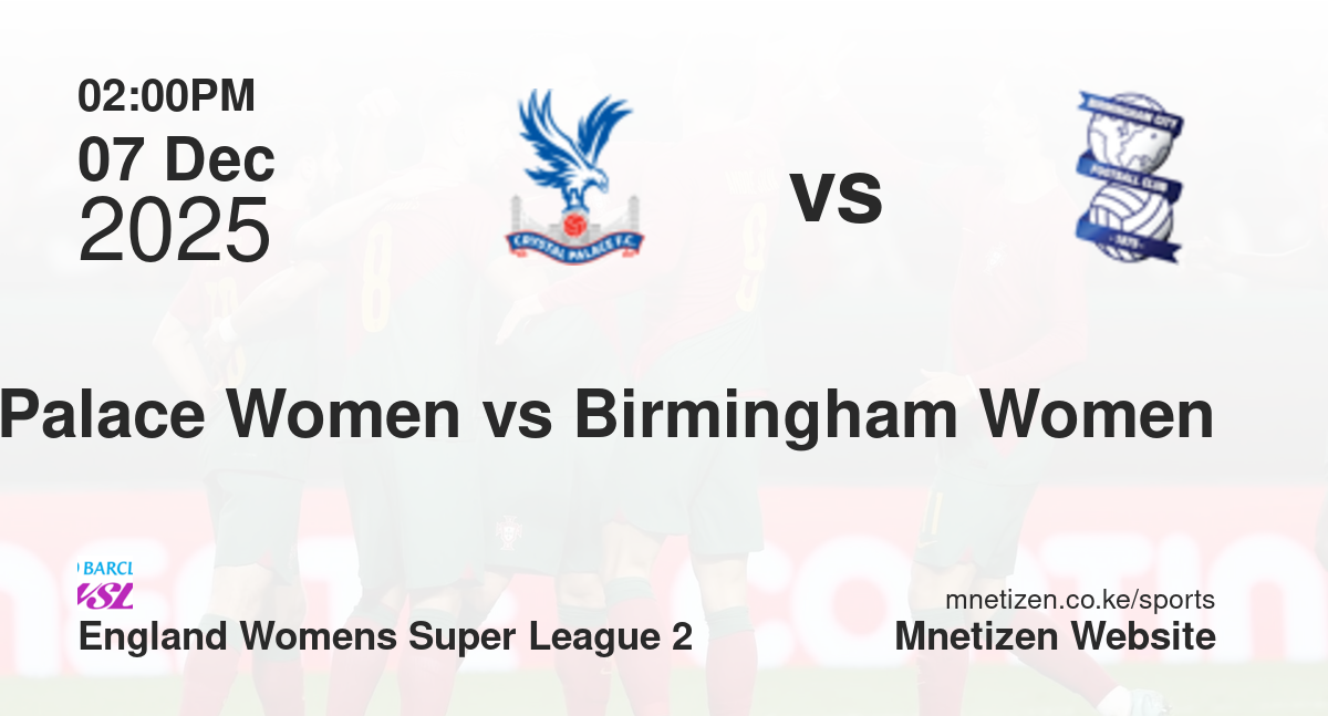 Crystal Palace Women vs Birmingham City Women | 07 Dec 2025 Match