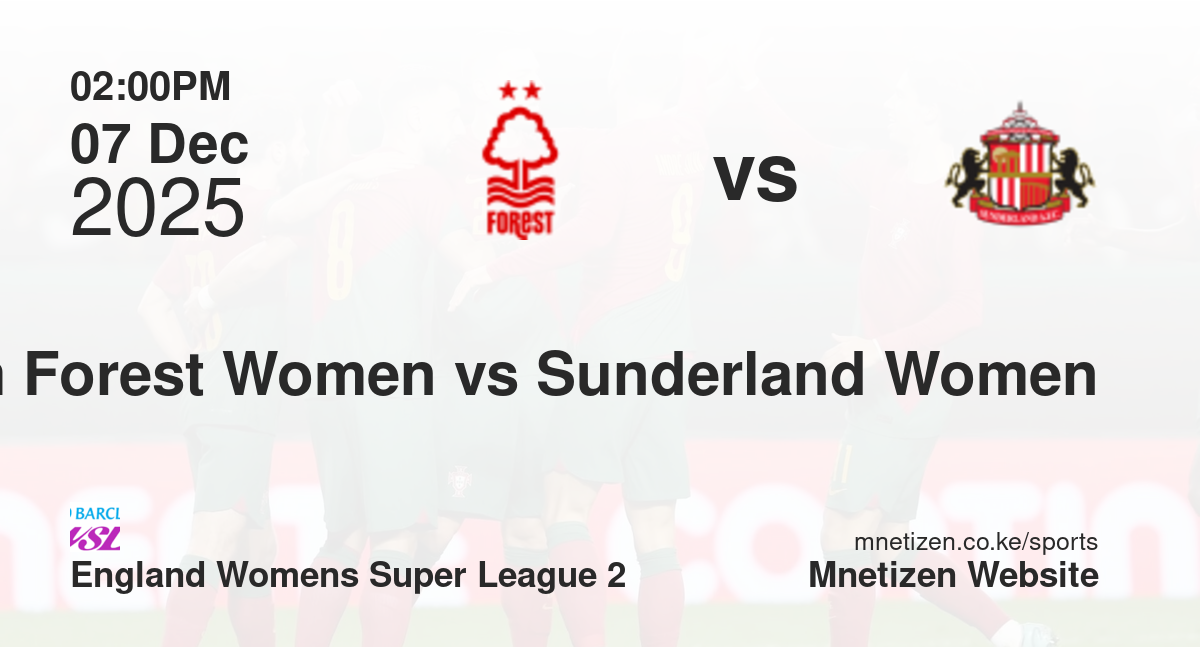 Nottingham Forest Women vs Sunderland Women | 07 Dec 2025 Match