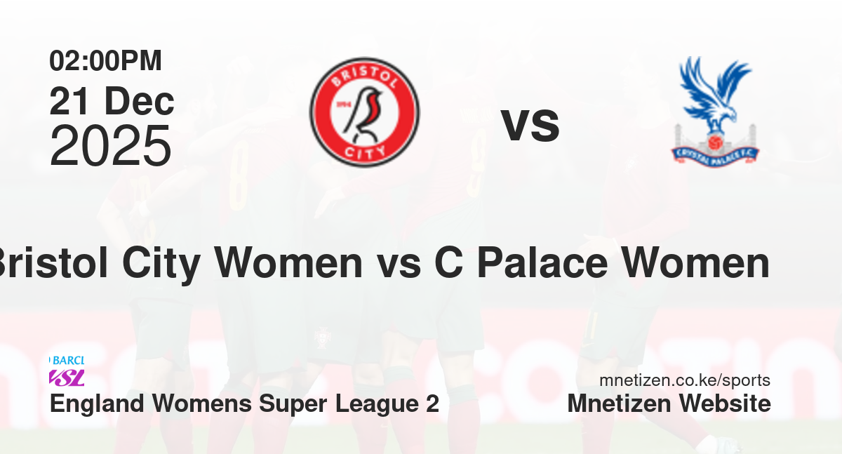 Bristol City Women vs Crystal Palace Women | 21 Dec 2025 Match
