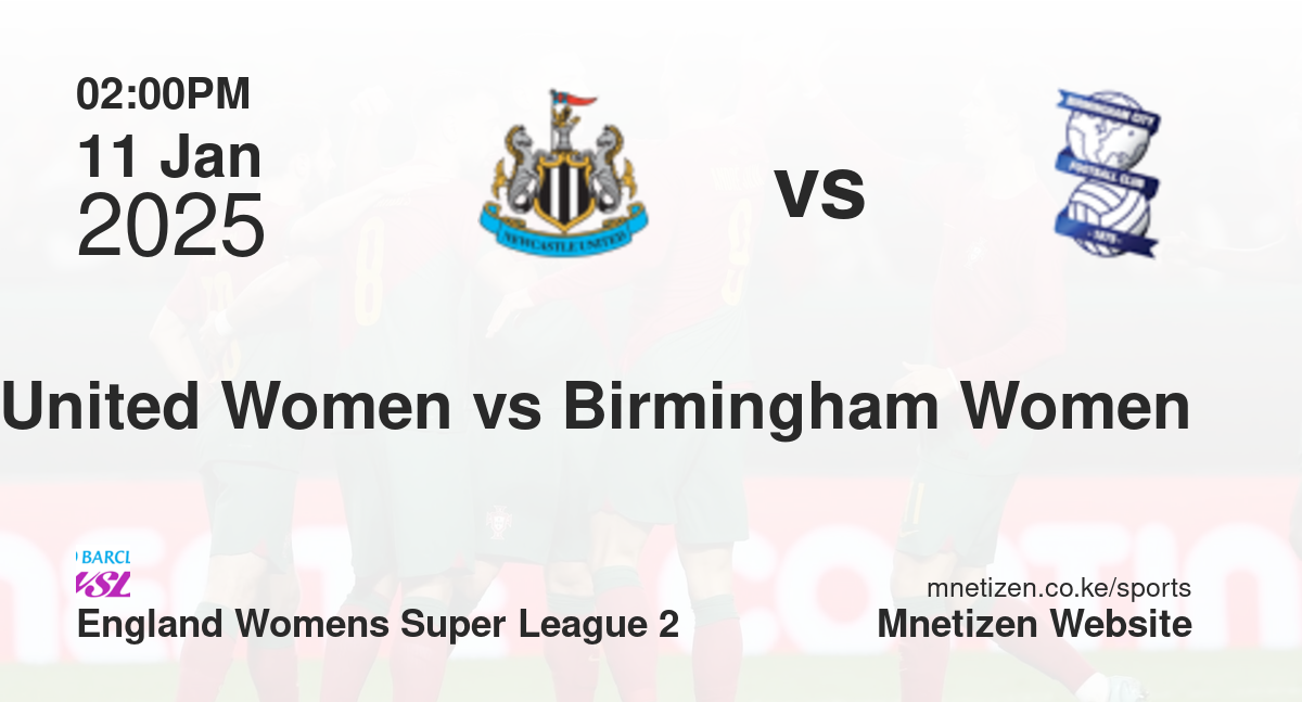 Newcastle United Women vs Birmingham City Women | 11 Jan 2025 Match