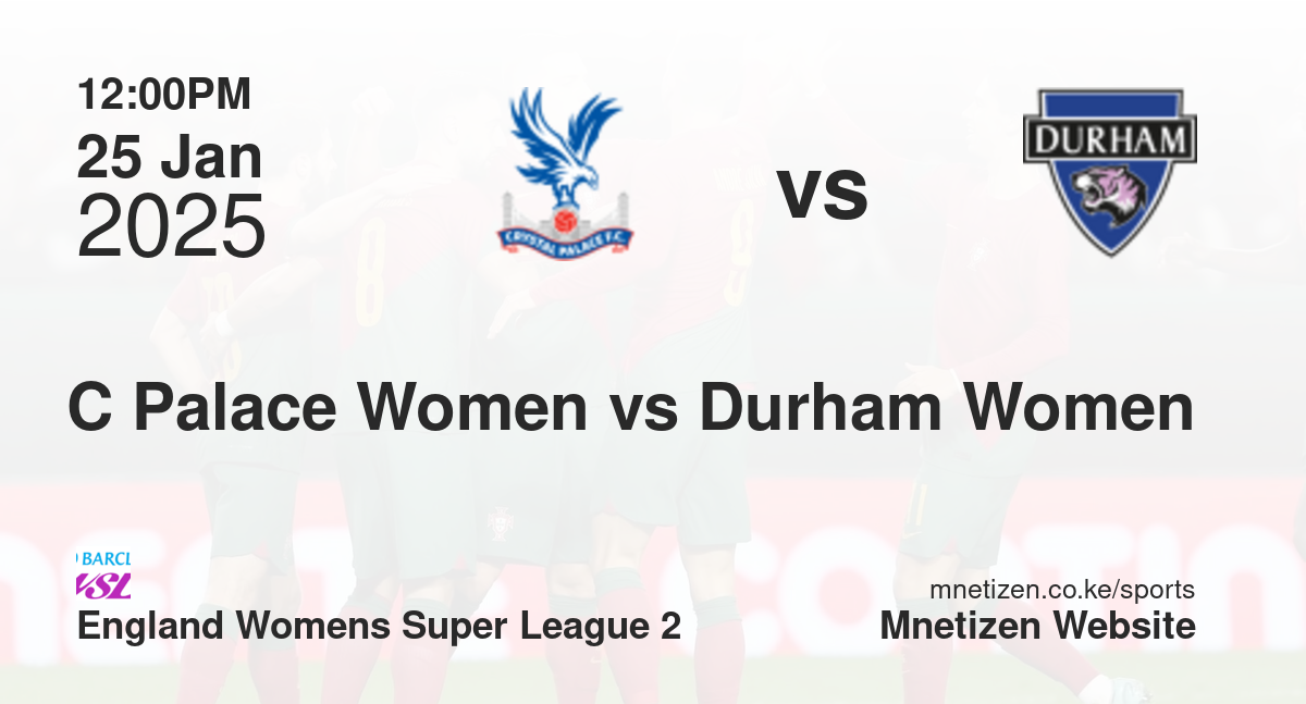 Crystal Palace Women vs Durham Women | 25 Jan 2025 Match