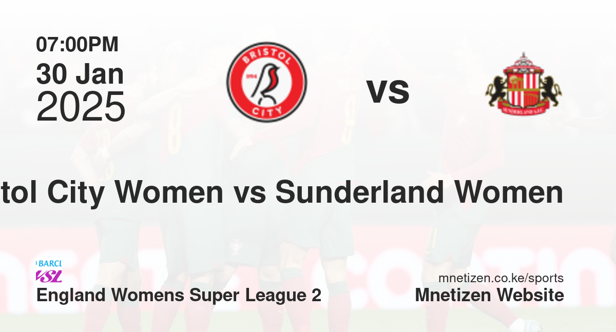 Bristol City Women vs Sunderland Women | 30 Jan 2025 Match