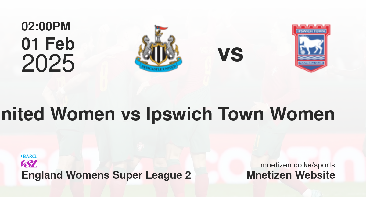 Newcastle United Women vs Ipswich Town Women | 01 Feb 2025 Match