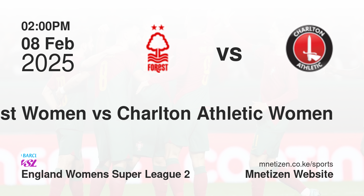 Nottingham Forest Women vs Charlton Athletic Women | 08 Feb 2025 Match