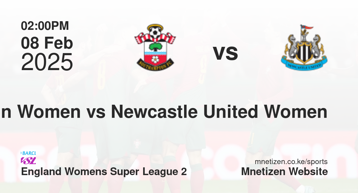 Southampton Women vs Newcastle United Women | 08 Feb 2025 Match