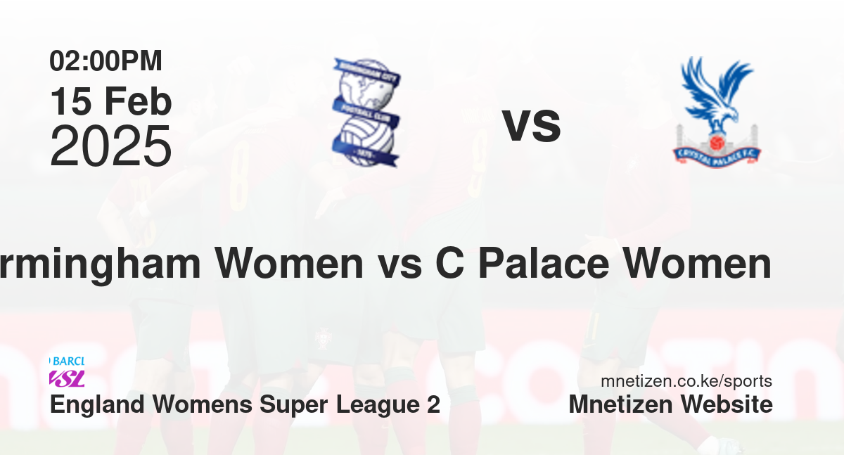 Birmingham City Women vs Crystal Palace Women | 15 Feb 2025 Match