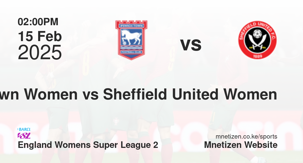 Ipswich Town Women vs Sheffield United Women | 15 Feb 2025 Match