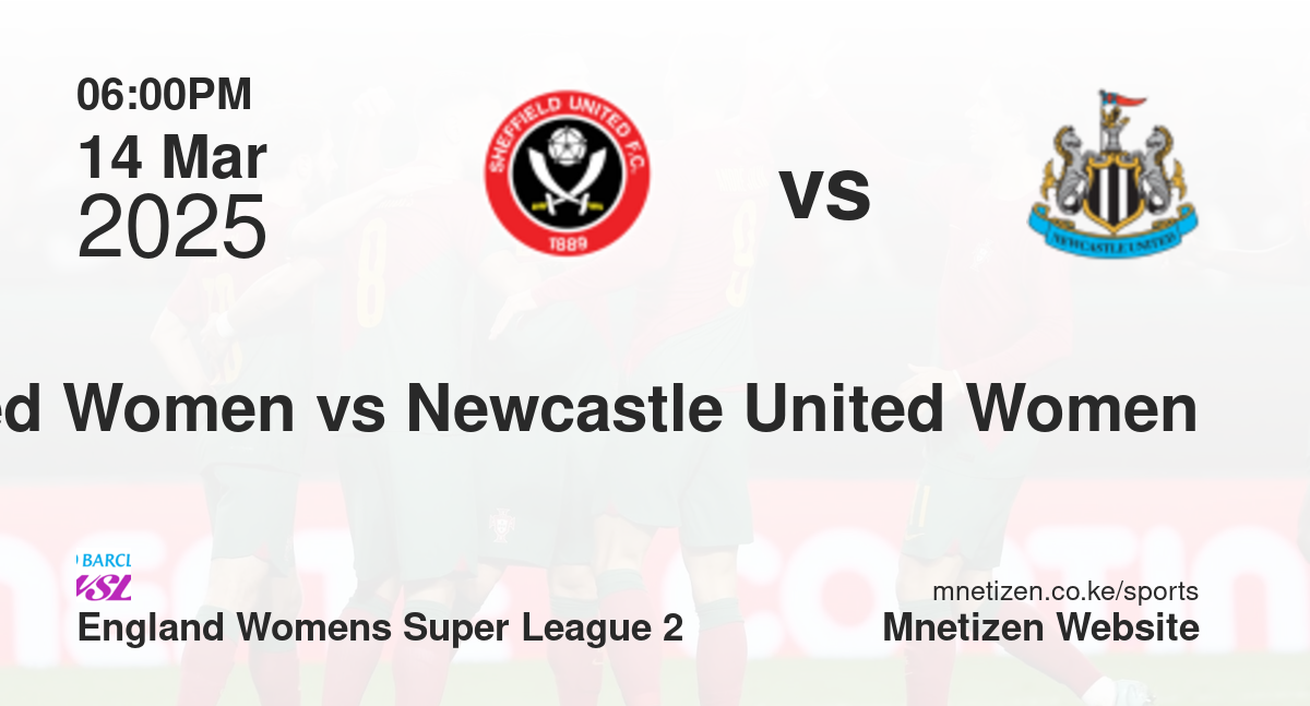 Sheffield United Women vs Newcastle United Women | 14 Mar 2025 Match