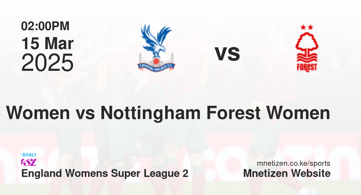 Crystal Palace Women vs Nottingham Forest Women | 15 Mar 2025 Match