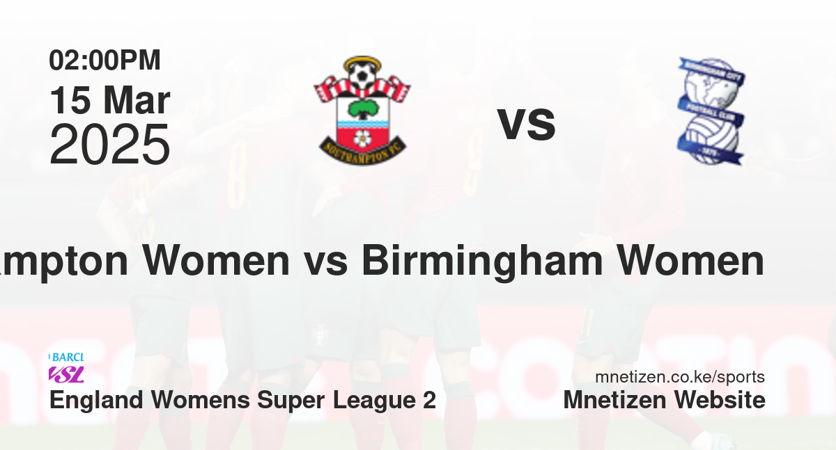 Southampton Women vs Birmingham City Women | 15 Mar 2025 Match