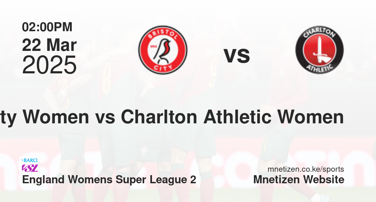 Bristol City Women vs Charlton Athletic Women | 22 Mar 2025 Match