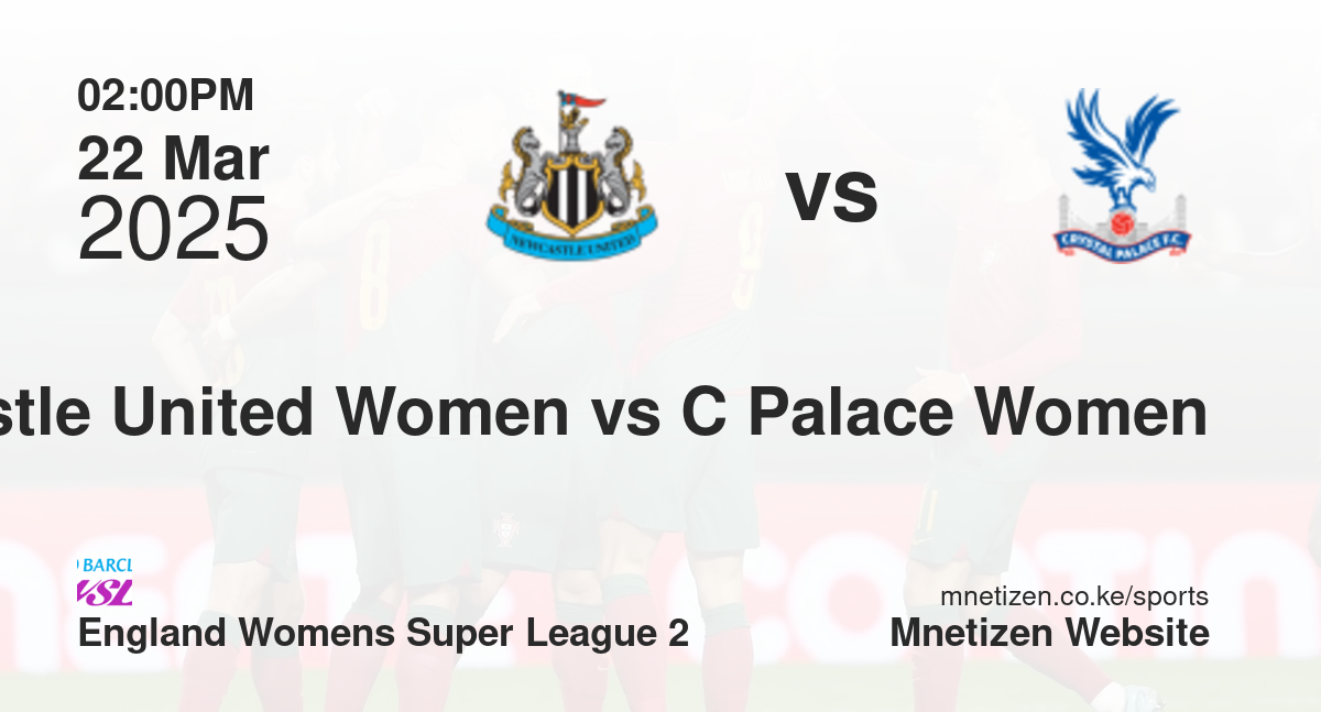 Newcastle United Women vs Crystal Palace Women | 22 Mar 2025 Match