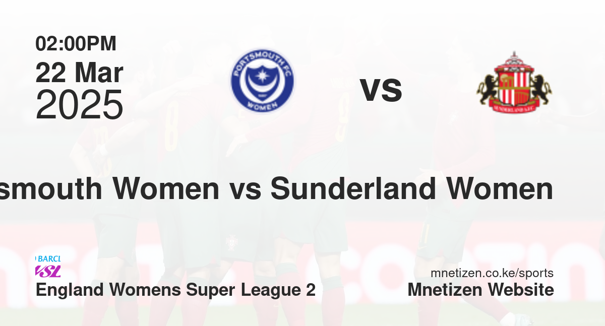 Portsmouth Women vs Sunderland Women | 22 Mar 2025 Match