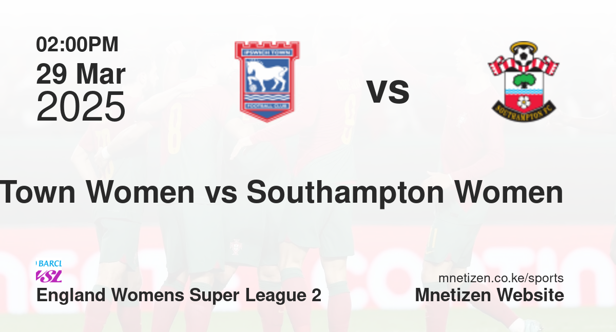 Ipswich Town Women vs Southampton Women | 29 Mar 2025 Match
