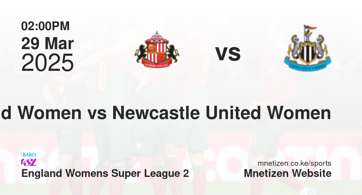 Sunderland Women vs Newcastle United Women | 29 Mar 2025 Match