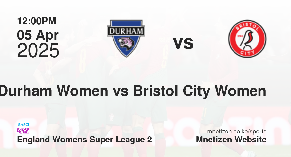 Durham Women vs Bristol City Women | 05 Apr 2025 Match